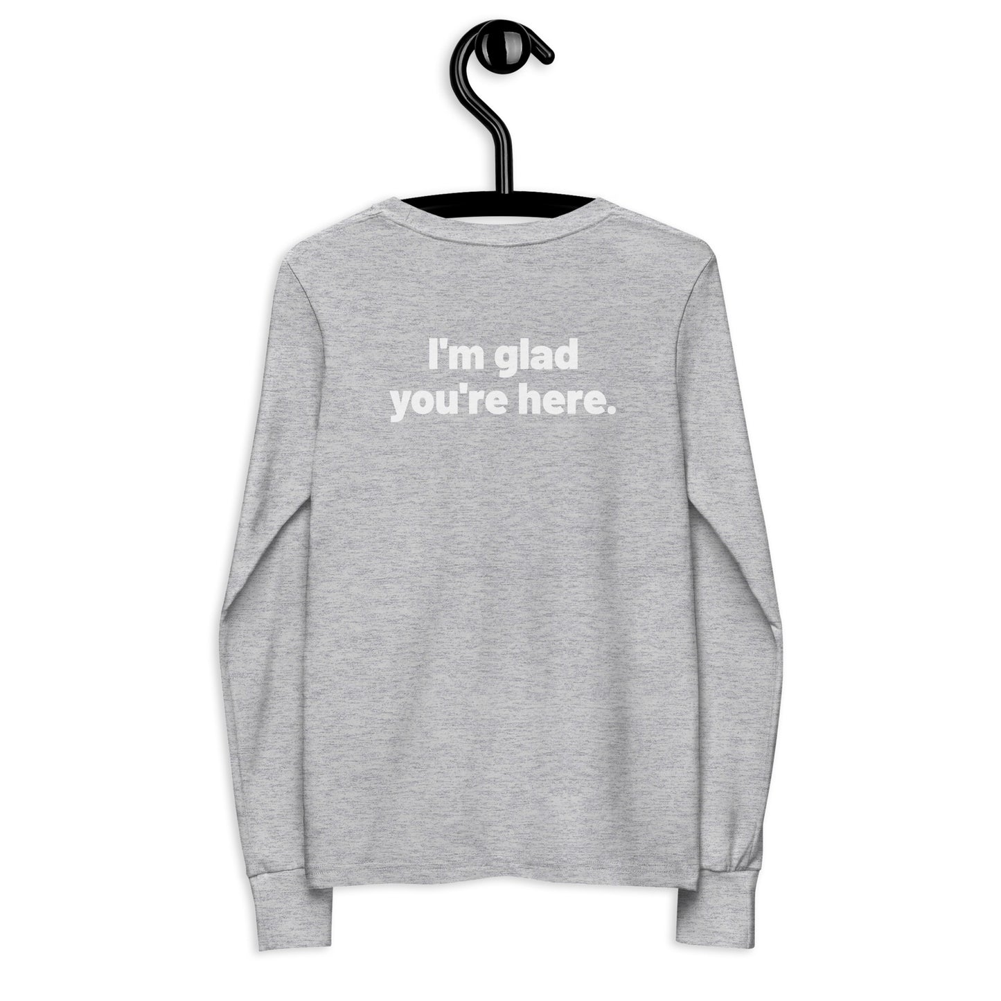 I'm Glad You're Here Youth Long Sleeve Tee