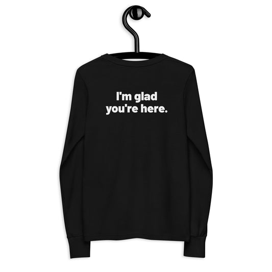 I'm Glad You're Here Youth Long Sleeve Tee